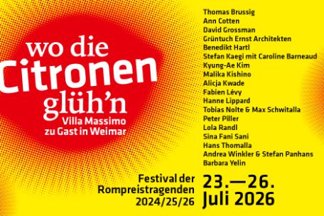 Gelb-rotes Veranstaltungsbild für „wo die Citronen glüh’n – Villa Massimo zu Gast in Weimar“. Der Titel steht groß in weißer Schrift auf einer roten, gepunkteten Form. Rechts sind die beteiligten Künstlerinnen, Künstler und Architekturbüros aufgeführt, darunter Thomas Brussig, Ann Cotten, David Grossman, Alicja Kwade, Peter Piller und Barbara Yelin. Unten stehen die Angaben „Festival der Rompreistragenden 2024/25/26“ sowie der Termin „23.–26. Juli 2026“